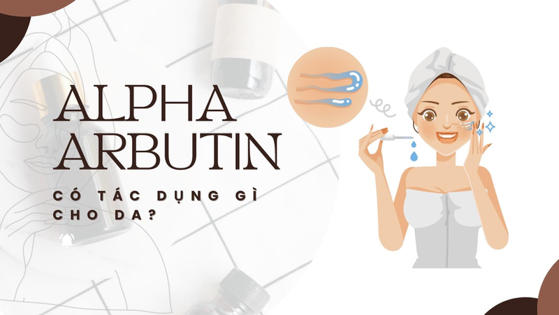 Alpha Arbutin - Hoạt chất dưỡng sáng da an toàn 